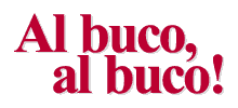 Al buco, al buco!